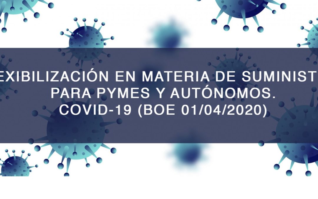 Flexibilización en materia de suministros de electricidad y gas natural, para pequeñas y medianas empresas (PYMES) y autónomos.