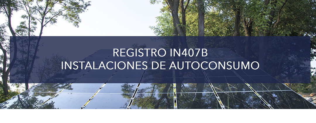 INSTALACIONES DE AUTOCONSUMO: REGISTRO IN407B