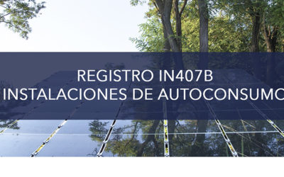INSTALACIONES DE AUTOCONSUMO: REGISTRO IN407B