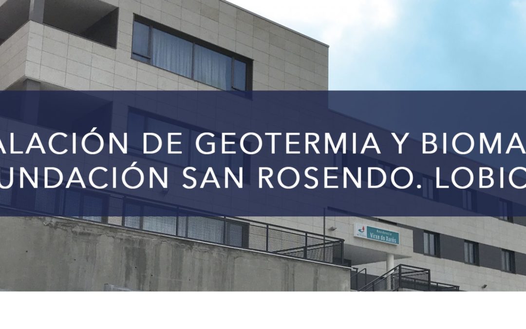 FUNDACIÓN SAN ROSENDO: INSTALACIÓN DE GEOTERMIA Y BIOMASA EN LOBIOS