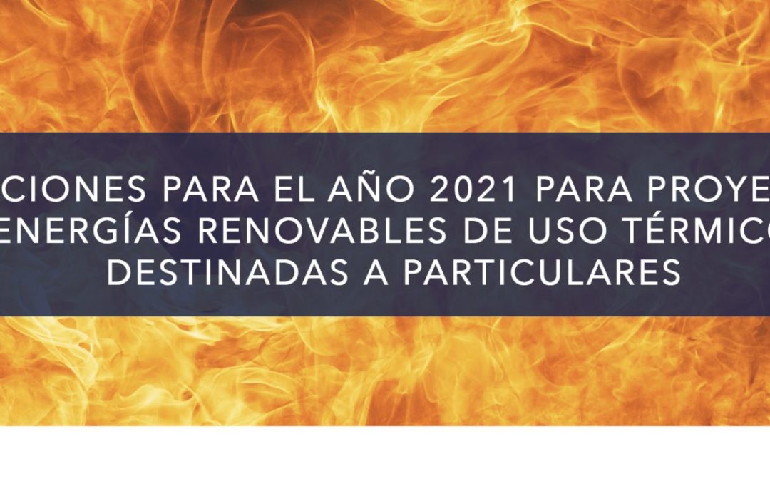 SUBVENCIONES PARA PROYECTOS DE ENERGÍAS RENOVABLES DE USO TÉRMICO DESTINADAS A PARTICULARES AÑO 2021
