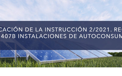 PUBLICACIÓN DE LA INSTRUCCIÓN 2/2021. REGISTRO IN407B INSTALACIONES DE AUTOCONSUMO.