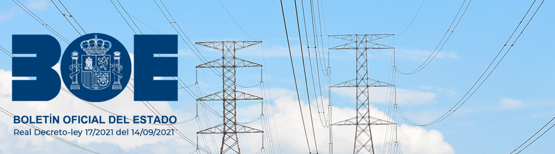 PRINCIPALES CAMBIOS PARA EL CONSUMIDOR DE ELECTRICIDAD (Real Decreto-ley 17/2021 del 14/09/2021)